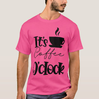 Its Coffee oclock caffeine Lover T-Shirt