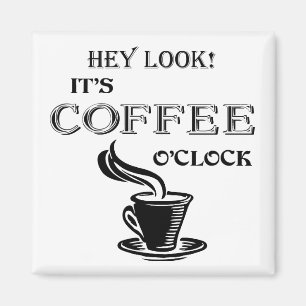 It's COFFEE o'clock square magnet