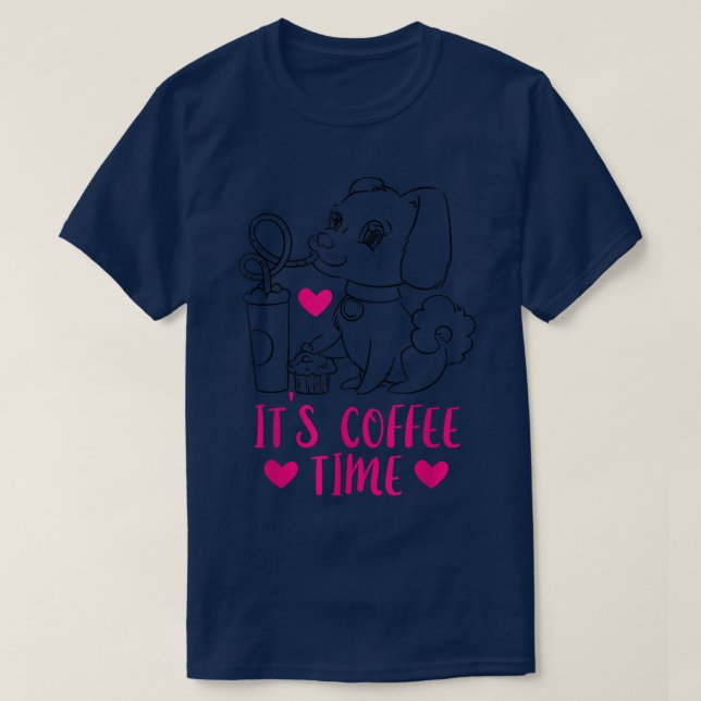 Its Coffee Time Funny Caffeine Lover Dog Owner  T-Shirt (Design Front)