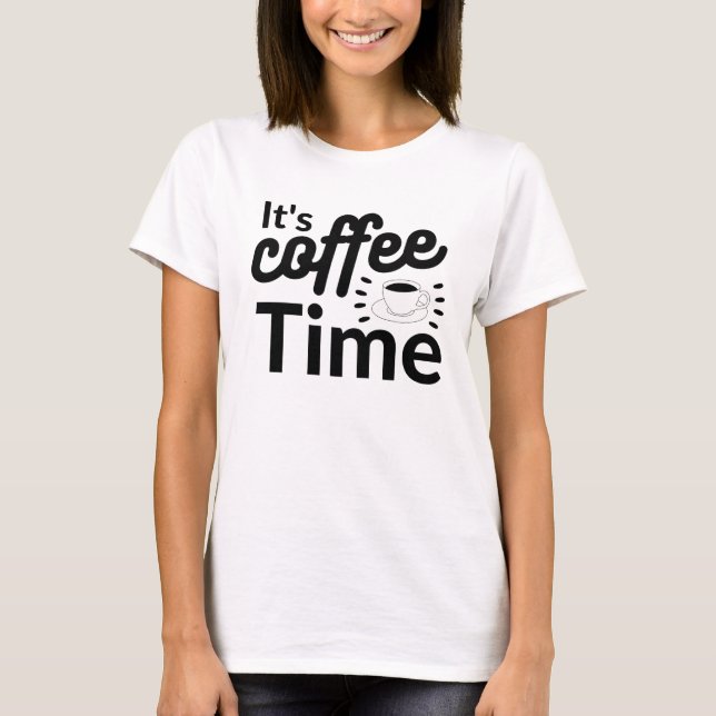 It's coffee Time ! T-Shirt (Front)