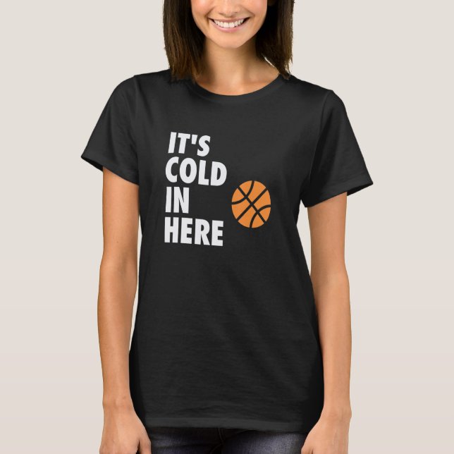 It's Cold in Here Hoop B-ball Design T-Shirt (Front)