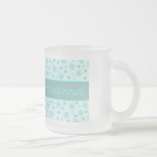 It's cold outside frosted glass coffee mug (Right)