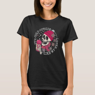 It's Cold Outside Like My Heart Pink Skeleton Coff T-Shirt