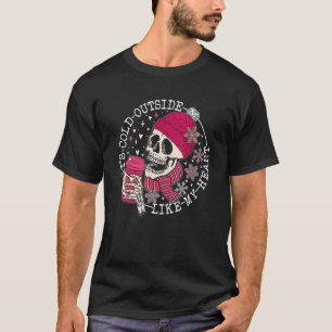 It's Cold Outside Like My Heart Pink Skeleton Coff T-Shirt