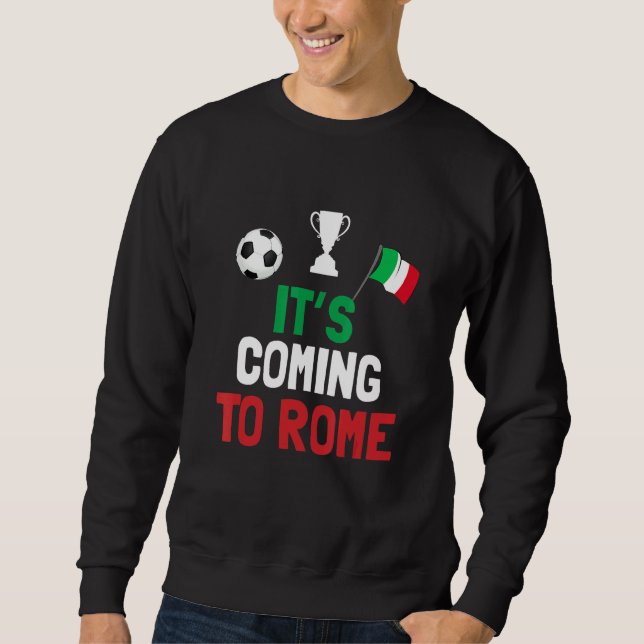 It's Coming To Rome Italy Champions Penalty Sweatshirt (Front)