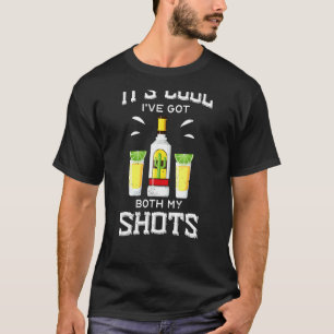 Its Cool Ive Got Both My Shots Vaccination Tequila T-Shirt
