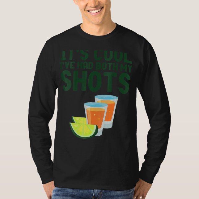 Its Cool Ive Had Both My Shot Vaccinated  Tequila T-Shirt (Front)
