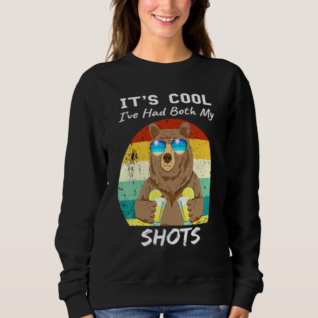 Its Cool Ive Had Both My Shots Bear Drink Tequila Sweatshirt (Front)