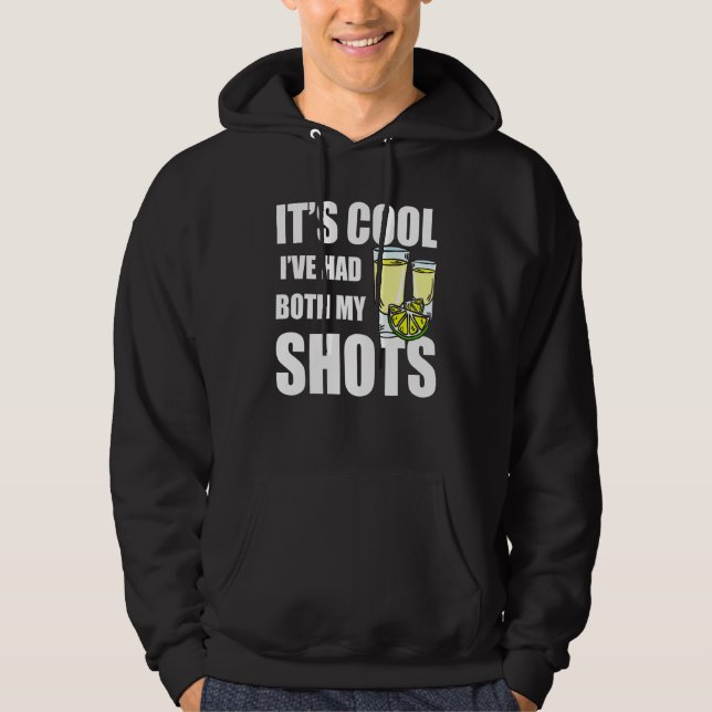 Its Cool Ive Had Both My Shots Fun Drinks Tequila  Hoodie (Front)