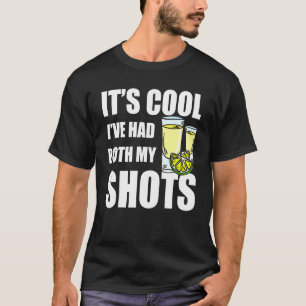 Its Cool Ive Had Both My Shots Fun Drinks Tequila  T-Shirt
