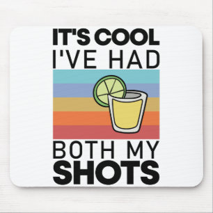 It's Cool I've Had Both My Shots Funny Tequila Mouse Pad