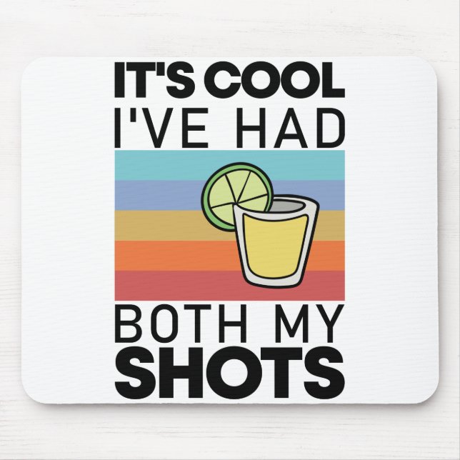It's Cool I've Had Both My Shots Funny Tequila Mouse Pad (Front)