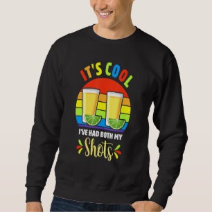 Its Cool Ive Had Both My Shots Summer Women Tequil Sweatshirt