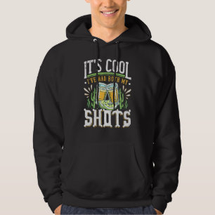 Its Cool Ive Had Both My Shots Tequila Drinking Hoodie