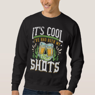 Its Cool Ive Had Both My Shots Tequila Drinking Sweatshirt
