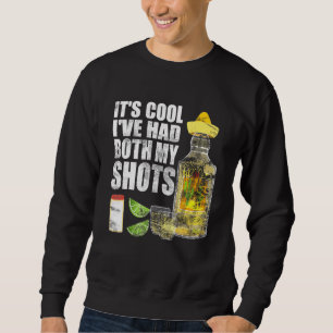 Its Cool Ive Had Both My Shots Tequila Drinking Te Sweatshirt