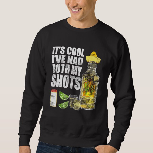 Its Cool Ive Had Both My Shots Tequila Drinking Te Sweatshirt (Front)