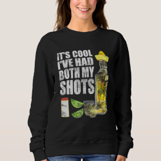 Its Cool Ive Had Both My Shots Tequila Drinking Te Sweatshirt