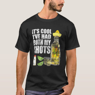 Its Cool Ive Had Both My Shots Tequila Drinking Te T-Shirt