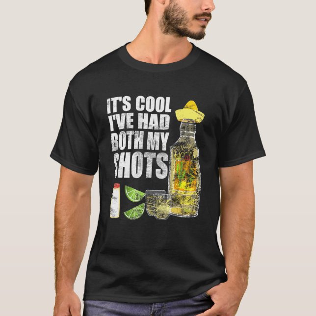 Its Cool Ive Had Both My Shots Tequila Drinking Te T-Shirt (Front)