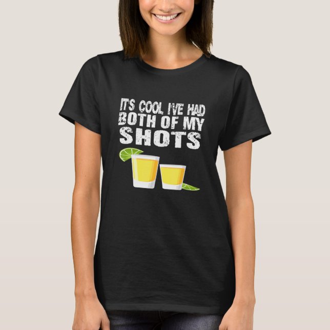 Its Cool Ive Had Both My Shots Tequila T-Shirt (Front)