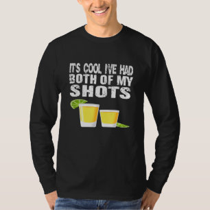 Its Cool Ive Had Both My Shots Tequila T-Shirt