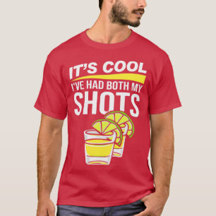 Its Cool Ive Had Both My Shots Tequila T-Shirt