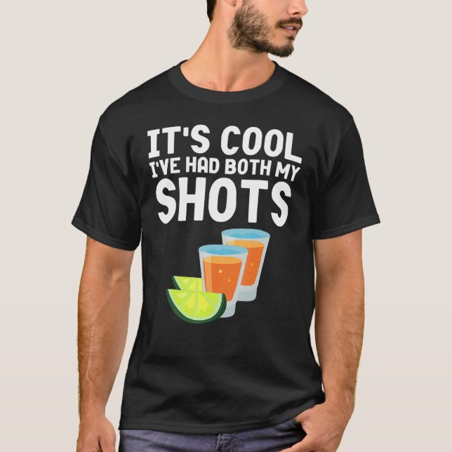 Its Cool Ive Had Both My Shots Vaccinated Tequila T-Shirt (Front)