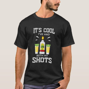 Its Cool Ive Had Both My Shots Vaccination Tequil T-Shirt