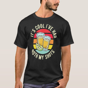 Its Cool Ive Had Both My Shots Vaccination Tequila T-Shirt