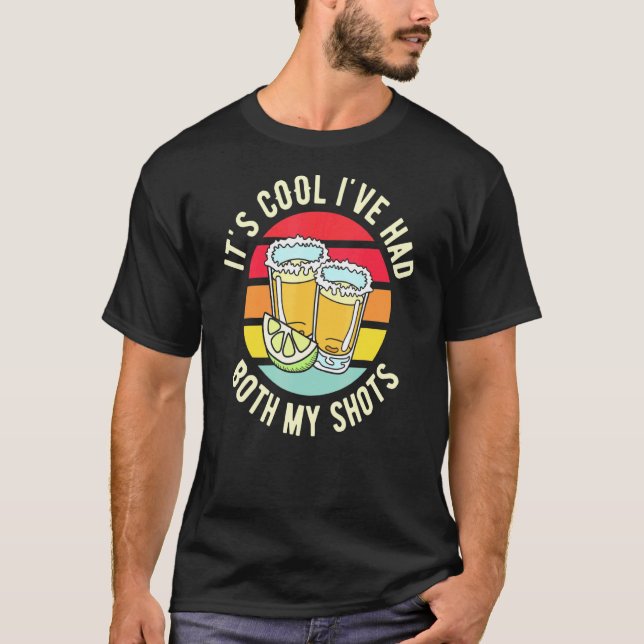 Its Cool Ive Had Both My Shots Vaccination Tequila T-Shirt (Front)