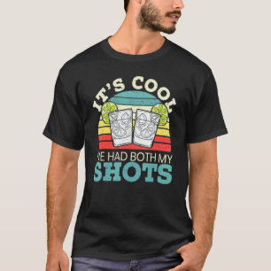 Its Cool Ive Had Both My Shots Vaccination Tequila T-Shirt