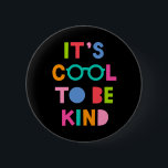 It's Cool To Be Kind 6 Cm Round Badge<br><div class="desc">Check out this design featuring a colourful phrase.</div>