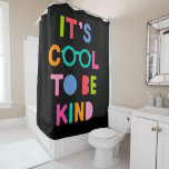 It's Cool To Be Kind Shower Curtain<br><div class="desc">Check out this design featuring a colourful phrase.</div>