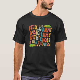 Its Corn Farming Retro It Has The Juice Corn Cob T-Shirt