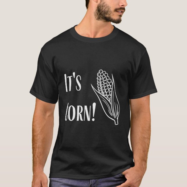 It'S Corn! T-Shirt (Front)
