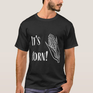 It'S Corn! T-Shirt