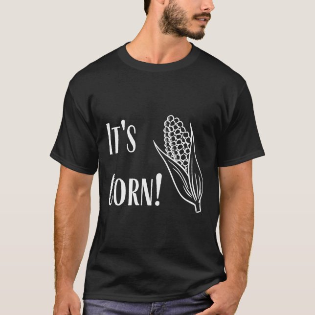 It'S Corn! T-Shirt (Front)