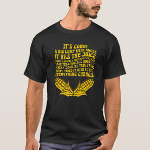 It's Corn Trendy Itu2019s Corn It Has The Juice T-Shirt