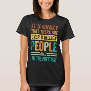 It's Crazy That There Are Over 8 Billion People - T-Shirt