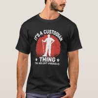 It's custodian Thing for Janitorial School Custodi
