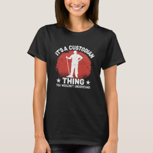 It's custodian Thing for Janitorial School Custodi T-Shirt