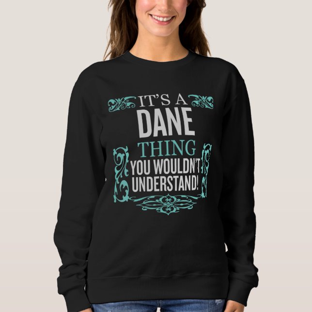 It's Dane Thing You Wouldn't Understand Funny Men  Sweatshirt (Front)