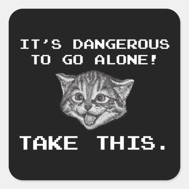 It's Dangerous To Go Alone! Take This Square Sticker (Front)
