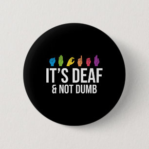 It's Deaf Not Dumb Deaf Awareness 6 Cm Round Badge
