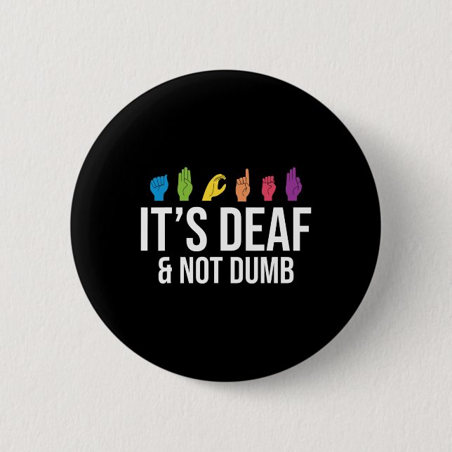 It's Deaf Not Dumb Deaf Awareness 6 Cm Round Badge (Front)