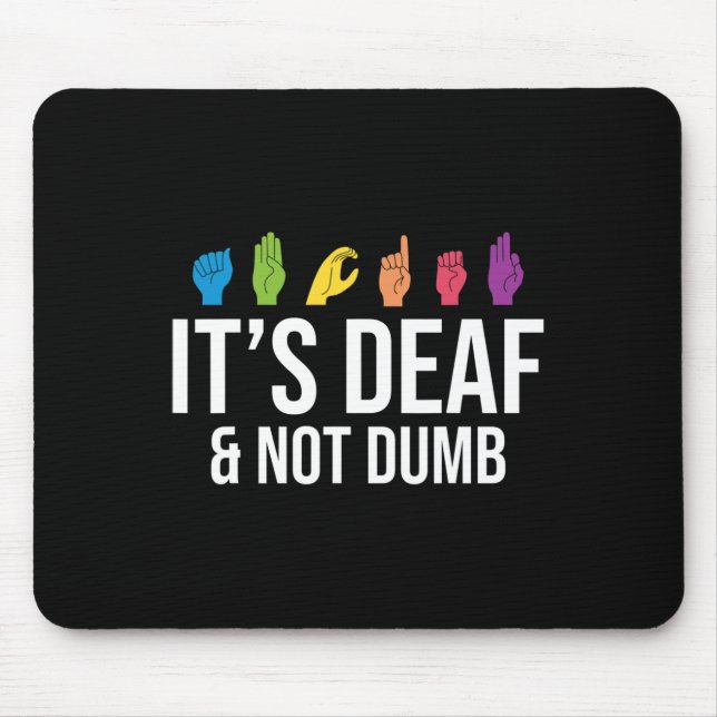 It's Deaf Not Dumb Deafness Awareness ASL Awarenes Mouse Pad (Front)