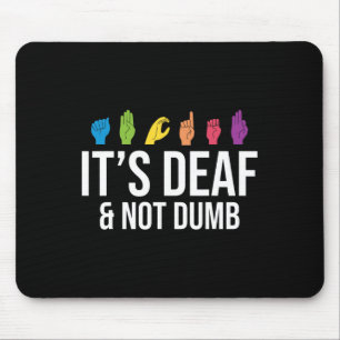 It's Deaf Not Dumb  Mouse Pad