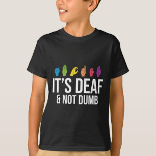 It's Deaf Not Dumb T-Shirt