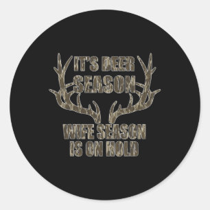 It's Deer Season Wife Season Is On Hold Hunting Se Classic Round Sticker